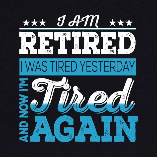 I Am Retired. I Was Tired Yesterday And Now I'm Tired Again by VintageArtwork